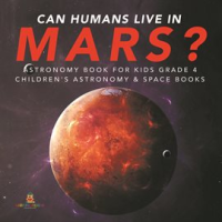 Can_Humans_Live_in_Mars___Astronomy_Book_for_Kids_Grade_4__Children_s_Astronomy___Space_Books