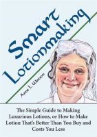 Smart_Lotionmaking__The_Simple_Guide_to_Making_Luxurious_Lotions__or_How_to_Make_Lotion_That_s_Bette