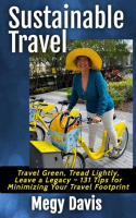 Sustainable_Travel__Travel_Green__Tread_Lightly__Leave_a_Legacy___131_Tips_for_Minimizing_Your_Trave