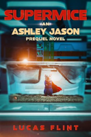 Supermice__An_Ashley_Jason_Prequel_Novel