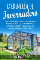 Jardiner__a_de_invernadero__Una_gu__a_sobre_c__mo_construir_un_invernadero_y_cultivar_verduras__frutas