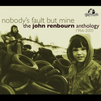 Nobody_s_Fault_But_Mine__The_John_Renbourn_Anthology_1966-2005_