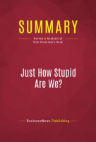 Summary__Just_How_Stupid_Are_We_